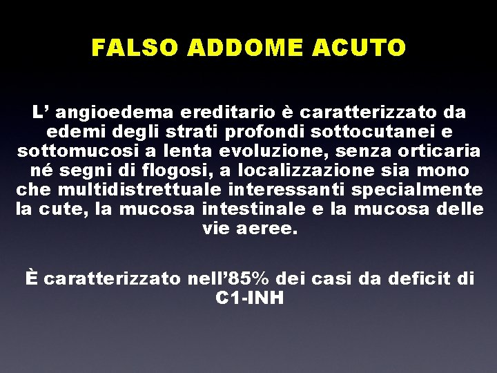 FALSO ADDOME ACUTO L’ angioedema ereditario è caratterizzato da edemi degli strati profondi sottocutanei