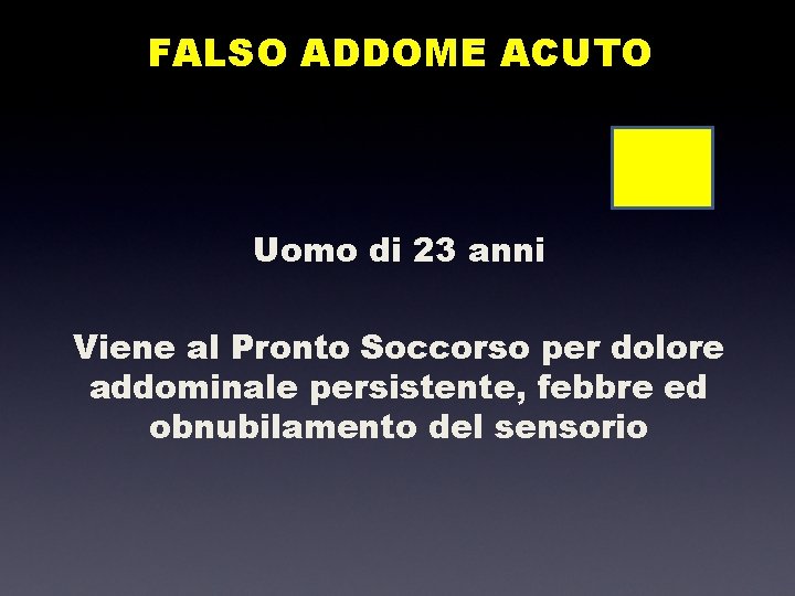 FALSO ADDOME ACUTO Uomo di 23 anni Viene al Pronto Soccorso per dolore addominale