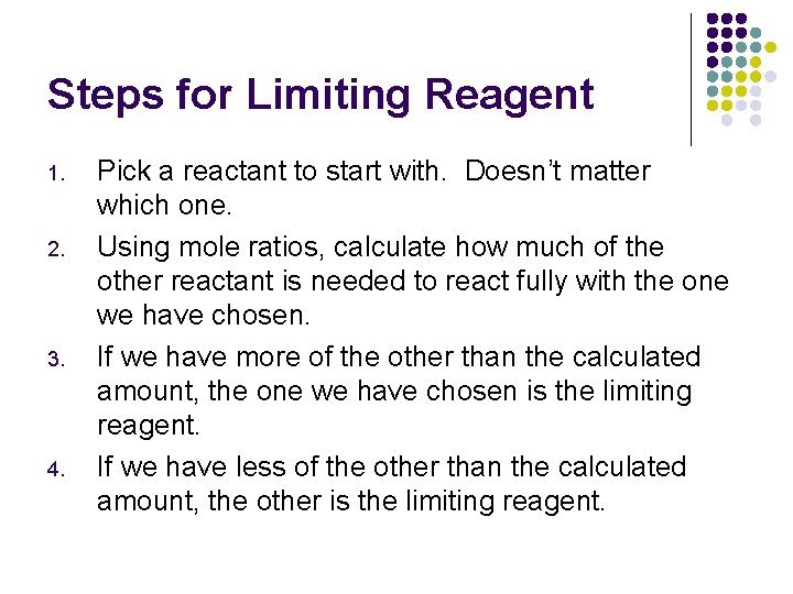 Steps for Limiting Reagent 1. 2. 3. 4. Pick a reactant to start with.