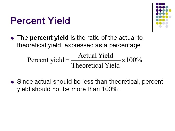 Percent Yield l The percent yield is the ratio of the actual to theoretical