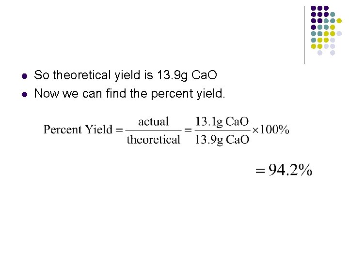 l l So theoretical yield is 13. 9 g Ca. O Now we can