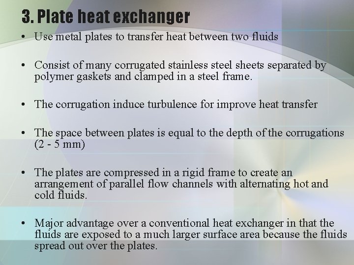 3. Plate heat exchanger • Use metal plates to transfer heat between two fluids