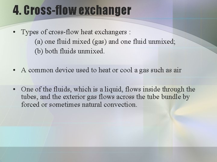 4. Cross-flow exchanger • Types of cross-flow heat exchangers : (a) one fluid mixed