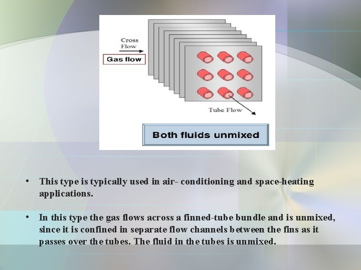  • This type is typically used in air- conditioning and space-heating applications. •