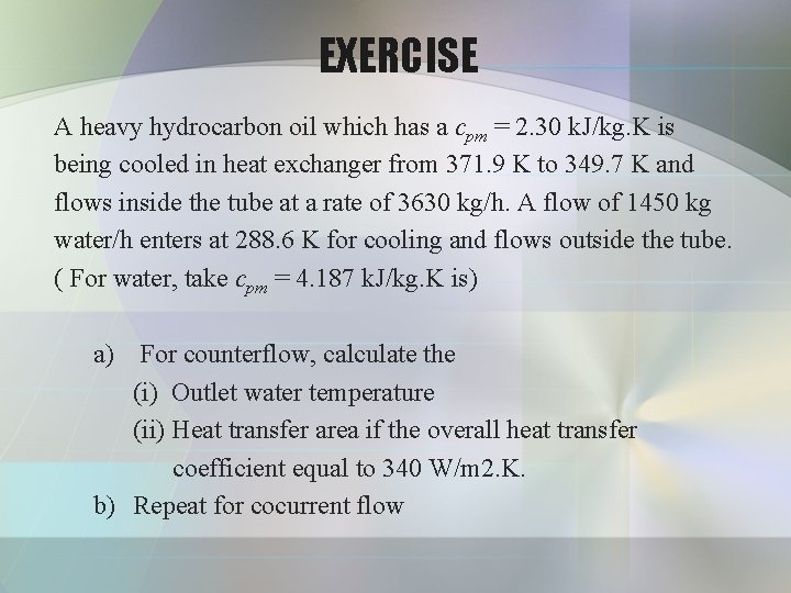 EXERCISE A heavy hydrocarbon oil which has a cpm = 2. 30 k. J/kg.