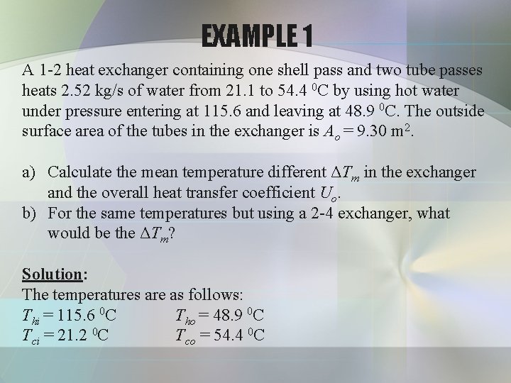 EXAMPLE 1 A 1 -2 heat exchanger containing one shell pass and two tube