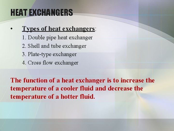 HEAT EXCHANGERS • Types of heat exchangers: 1. Double pipe heat exchanger 2. Shell