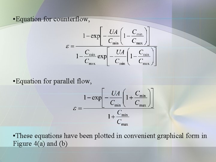  • Equation for counterflow, • Equation for parallel flow, • These equations have