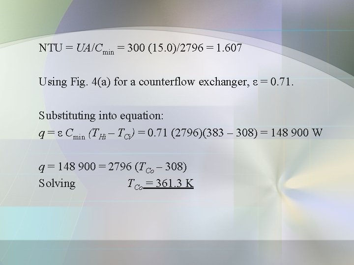 NTU = UA/Cmin = 300 (15. 0)/2796 = 1. 607 Using Fig. 4(a) for