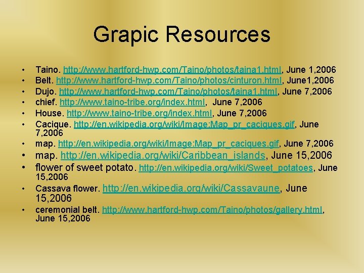 Grapic Resources • • Taino. http: //www. hartford-hwp. com/Taino/photos/taina 1. html, June 1, 2006