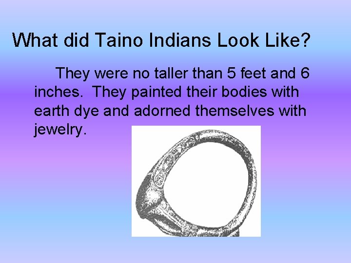 What did Taino Indians Look Like? They were no taller than 5 feet and