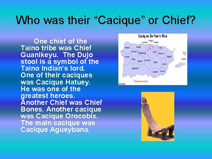 Who was their “Cacique” or Chief? One chief of the Taino tribe was Chief