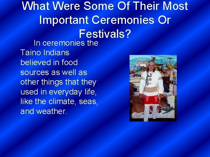What Were Some Of Their Most Important Ceremonies Or Festivals? In ceremonies the Taino