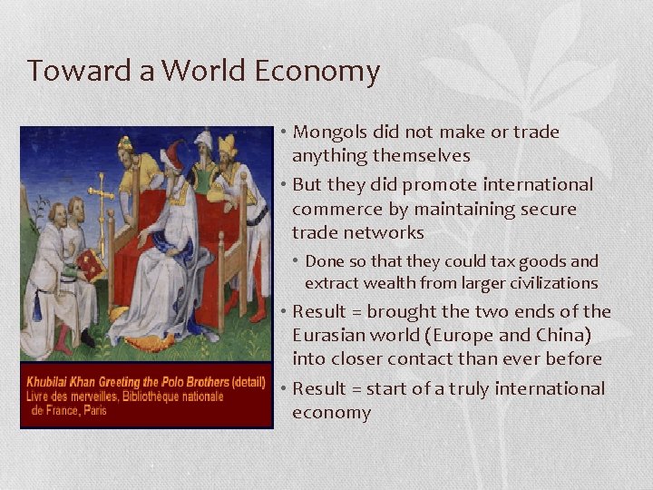 Toward a World Economy • Mongols did not make or trade anything themselves •