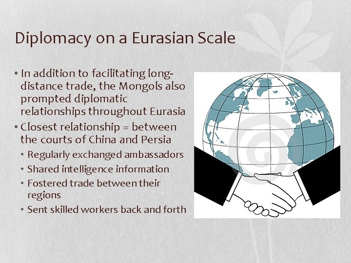 Diplomacy on a Eurasian Scale • In addition to facilitating longdistance trade, the Mongols