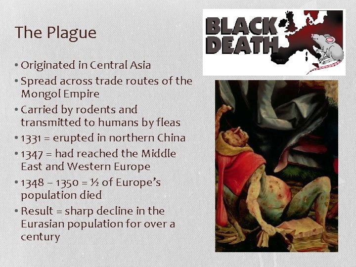 The Plague • Originated in Central Asia • Spread across trade routes of the