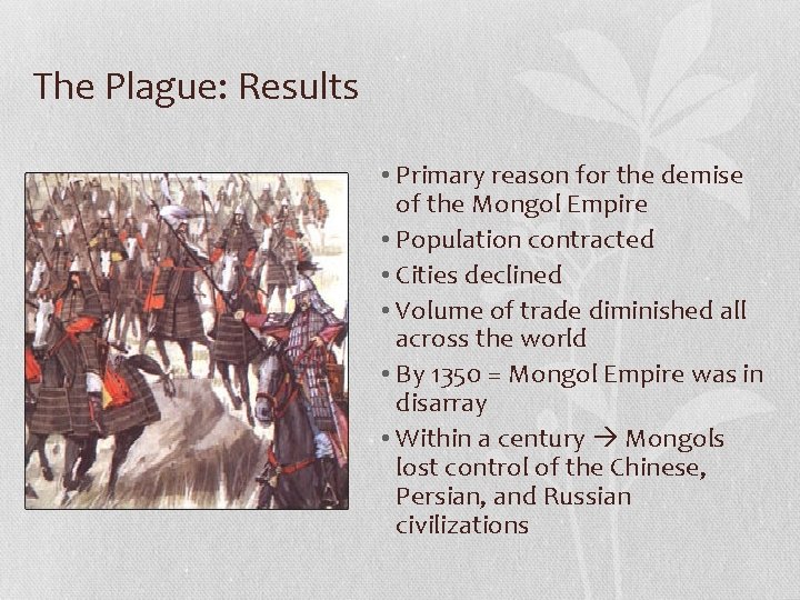 The Plague: Results • Primary reason for the demise of the Mongol Empire •