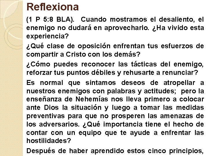 Reflexiona (1 P 5: 8 BLA). Cuando mostramos el desaliento, el enemigo no dudará