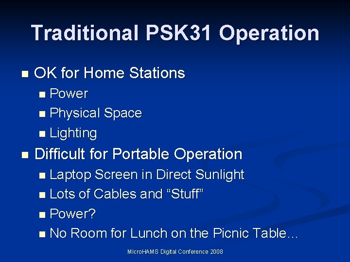 Traditional PSK 31 Operation n OK for Home Stations Power n Physical Space n Traditional PSK 31 Operation n OK for Home Stations Power n Physical Space n