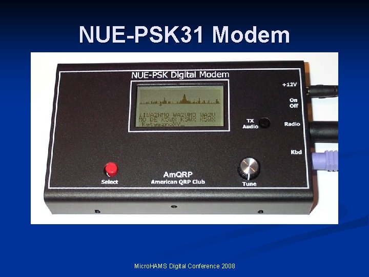 NUE-PSK 31 Modem Micro. HAMS Digital Conference 2008 NUE-PSK 31 Modem Micro. HAMS Digital Conference 2008