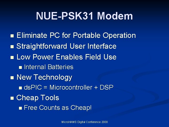 NUE-PSK 31 Modem Eliminate PC for Portable Operation n Straightforward User Interface n Low NUE-PSK 31 Modem Eliminate PC for Portable Operation n Straightforward User Interface n Low