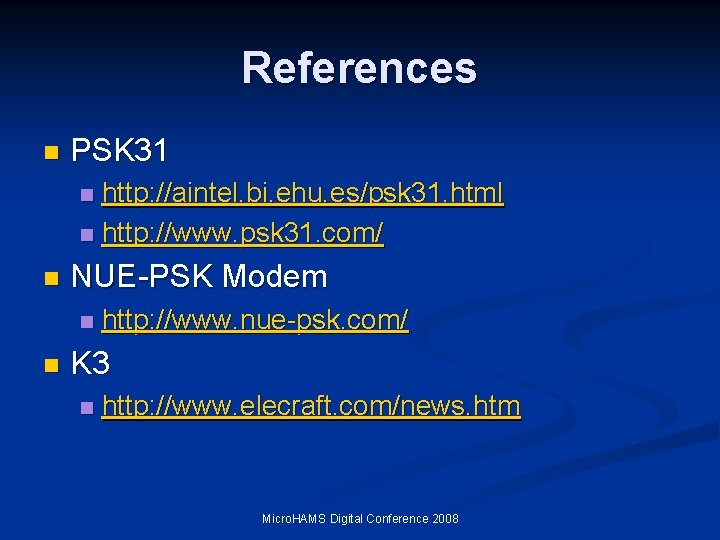 References n PSK 31 http: //aintel. bi. ehu. es/psk 31. html n http: //www. References n PSK 31 http: //aintel. bi. ehu. es/psk 31. html n http: //www.