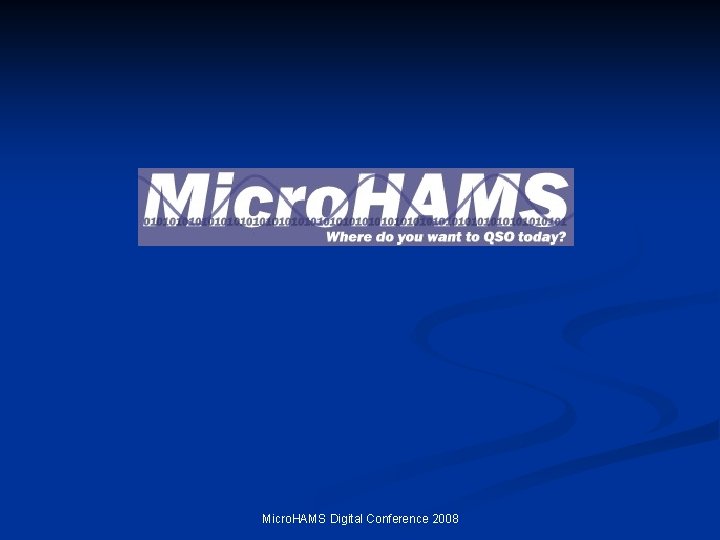Micro. HAMS Digital Conference 2008 Micro. HAMS Digital Conference 2008