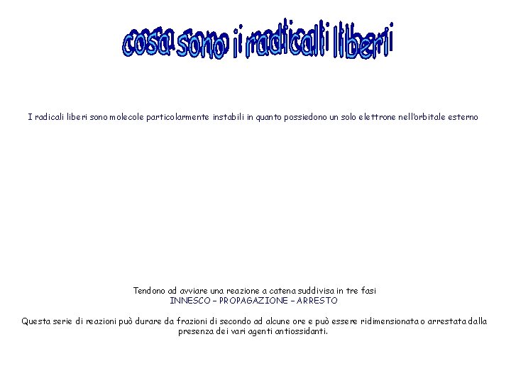 I radicali liberi sono molecole particolarmente instabili in quanto possiedono un solo elettrone nell’orbitale