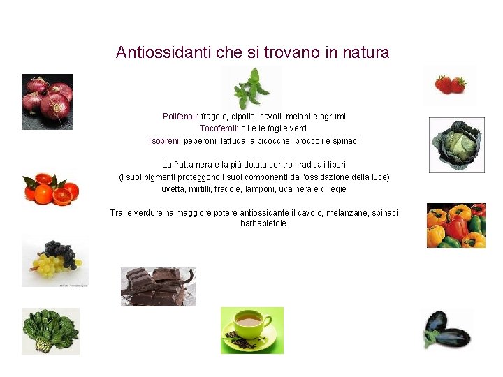 Antiossidanti che si trovano in natura Polifenoli: fragole, cipolle, cavoli, meloni e agrumi Tocoferoli: