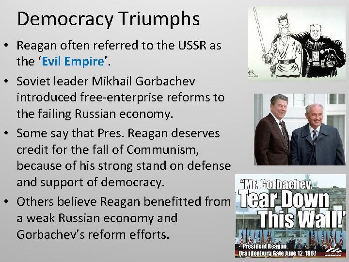 Democracy Triumphs • Reagan often referred to the USSR as the ‘Evil Empire’. •