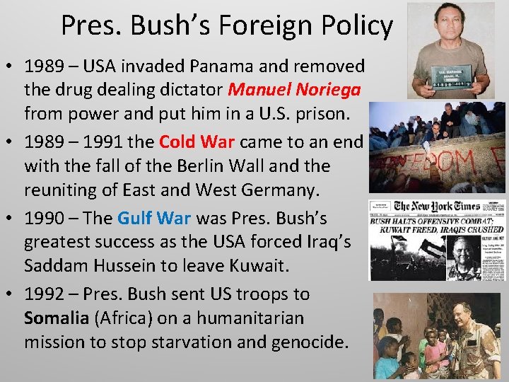 Pres. Bush’s Foreign Policy • 1989 – USA invaded Panama and removed the drug