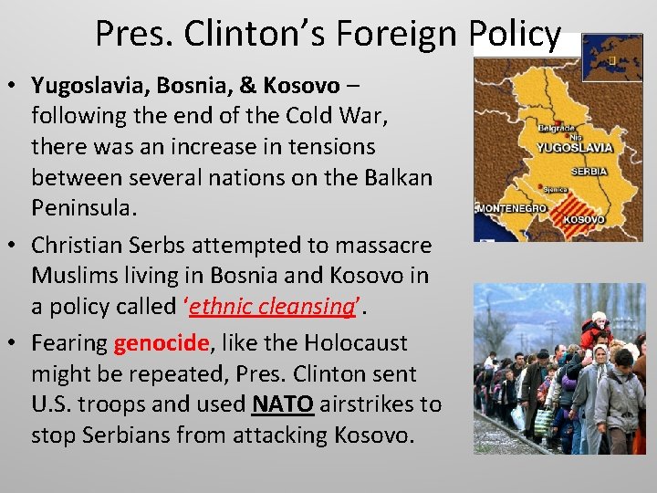 Pres. Clinton’s Foreign Policy • Yugoslavia, Bosnia, & Kosovo – following the end of