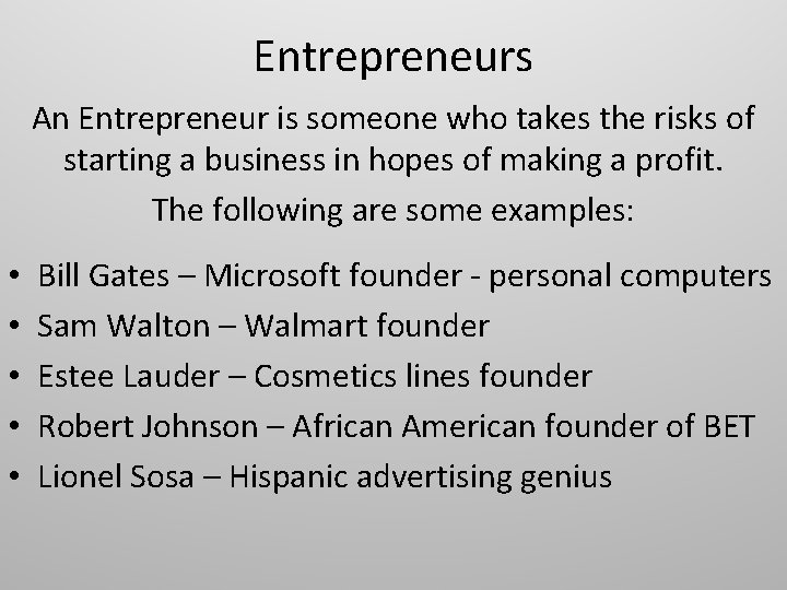 Entrepreneurs An Entrepreneur is someone who takes the risks of starting a business in