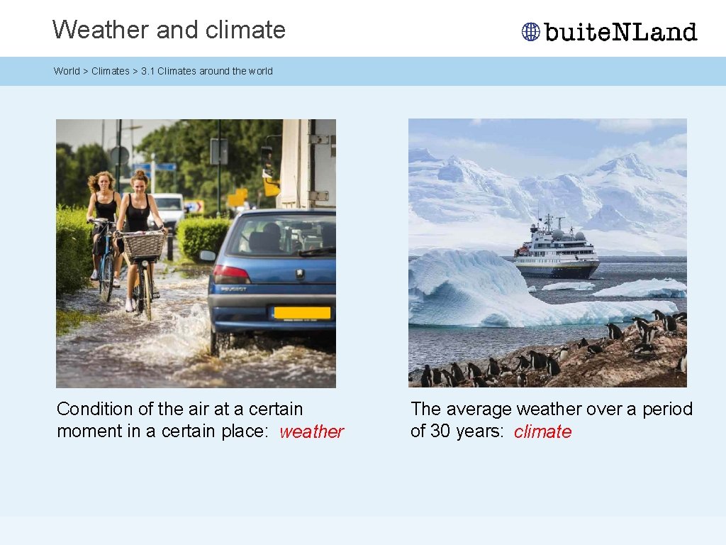 Weather and climate World > Climates > 3. 1 Climates around the world Condition Weather and climate World > Climates > 3. 1 Climates around the world Condition