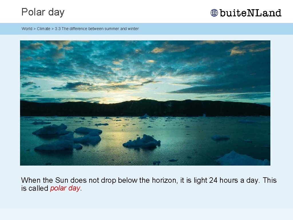 Polar day World > Climate > 3. 3 The difference between summer and winter Polar day World > Climate > 3. 3 The difference between summer and winter