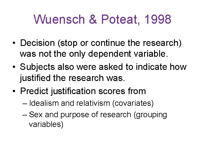 Wuensch & Poteat, 1998 • Decision (stop or continue the research) was not the