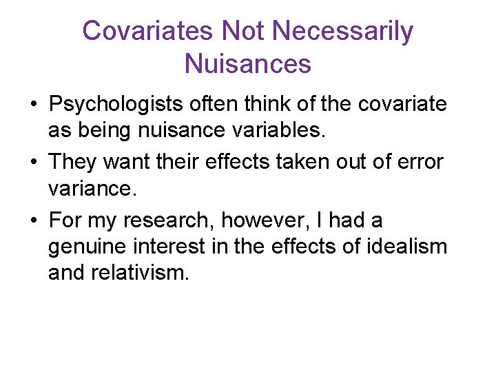 Covariates Not Necessarily Nuisances • Psychologists often think of the covariate as being nuisance