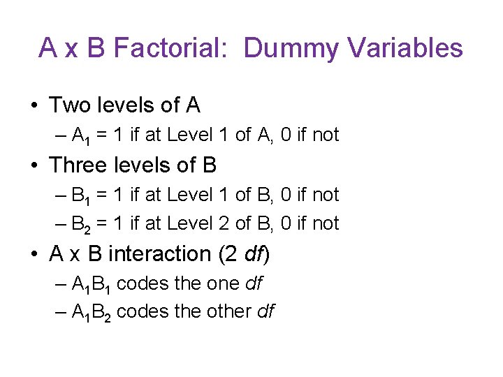 A x B Factorial: Dummy Variables • Two levels of A – A 1