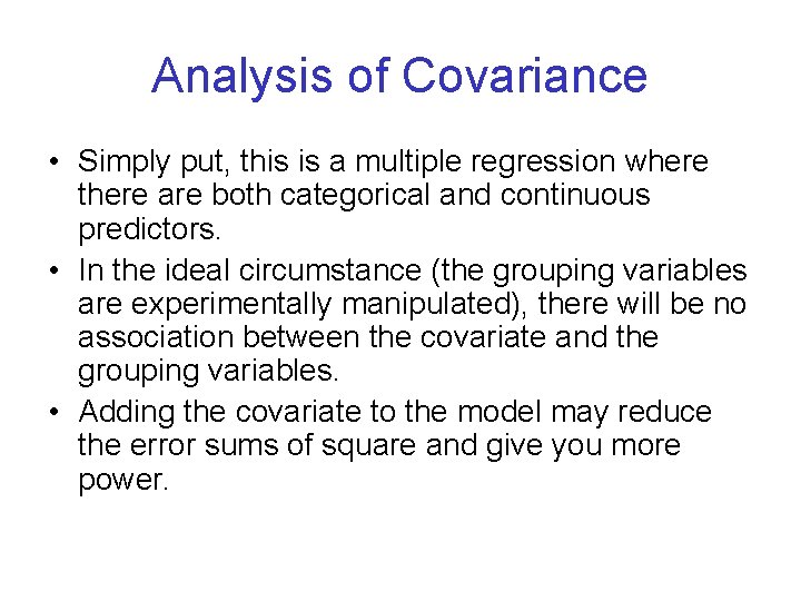 Analysis of Covariance • Simply put, this is a multiple regression where there are