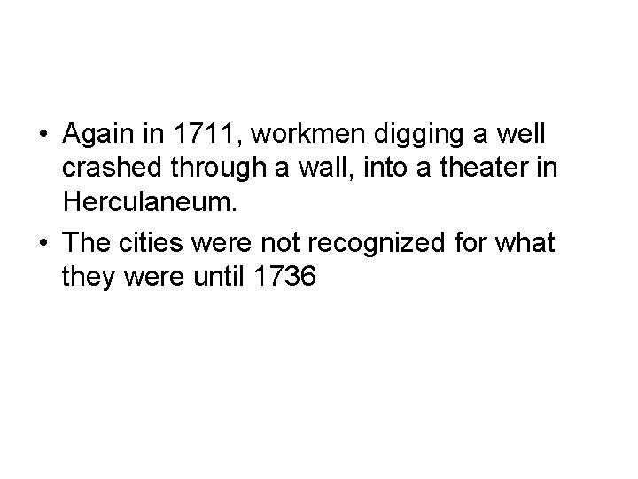  • Again in 1711, workmen digging a well crashed through a wall, into