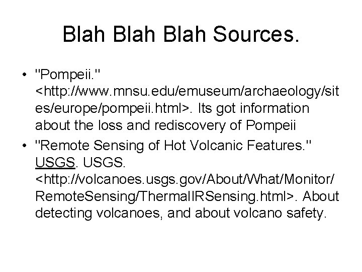 Blah Sources. • "Pompeii. " <http: //www. mnsu. edu/emuseum/archaeology/sit es/europe/pompeii. html>. Its got information