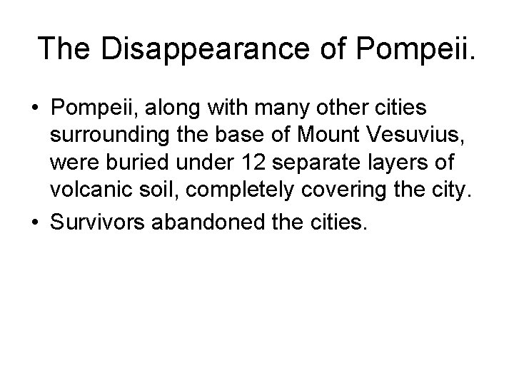 The Disappearance of Pompeii. • Pompeii, along with many other cities surrounding the base