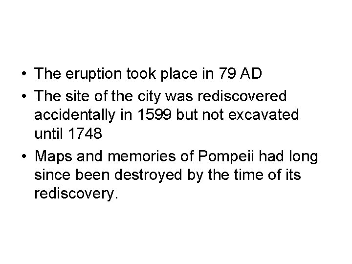  • The eruption took place in 79 AD • The site of the