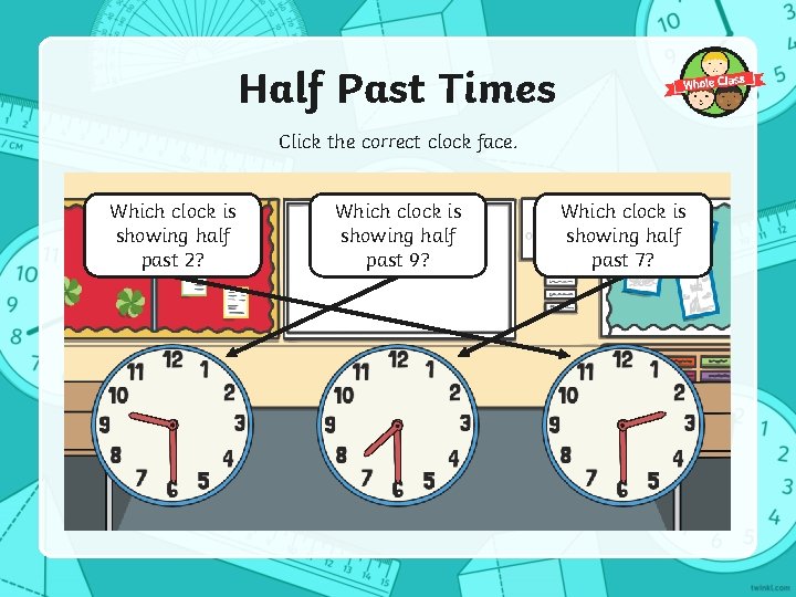 Half Past Times Click the correct clock face. Which clock is showing half past
