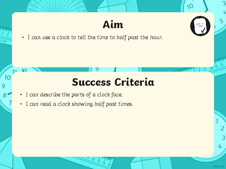 Aim • I can use a clock to tell the time to half past