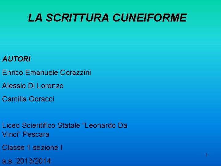 LA SCRITTURA CUNEIFORME AUTORI Enrico Emanuele Corazzini Alessio Di Lorenzo Camilla Goracci Liceo Scientifico