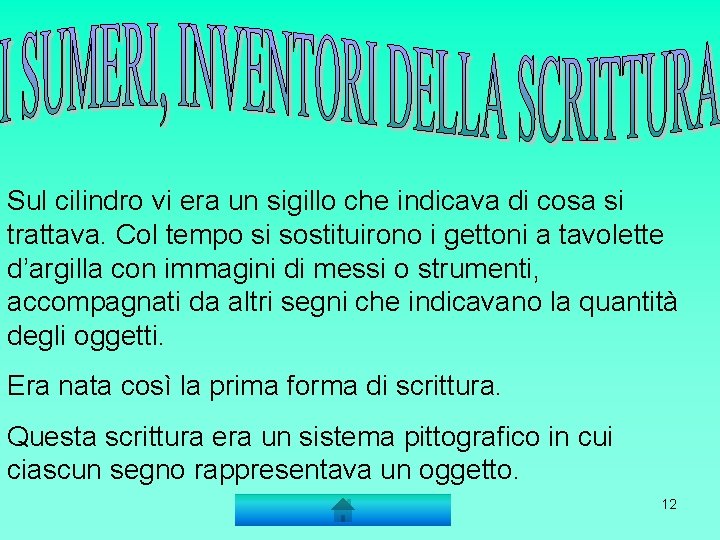 Sul cilindro vi era un sigillo che indicava di cosa si trattava. Col tempo