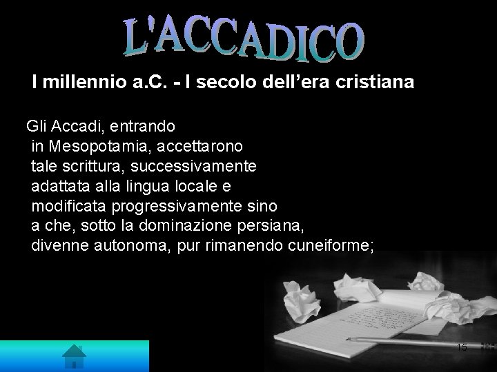 I millennio a. C. - I secolo dell’era cristiana Gli Accadi, entrando in Mesopotamia,