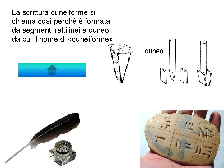 La scrittura cuneiforme si chiama così perché è formata da segmenti rettilinei a cuneo,