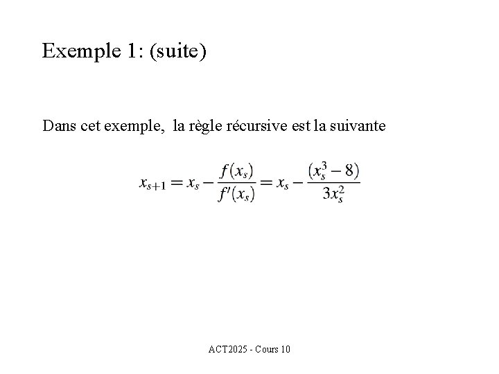 Exemple 1: (suite) Dans cet exemple, la règle récursive est la suivante ACT 2025